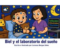 Biel y el laboratorio del sueño: Un cuento sobre el electroencefalograma, los trastornos del sueño y lo que pasa en tu cabeza cuando cierras los ojos (Cuentos Sanitarios Infantiles)