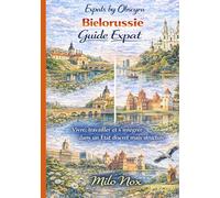 Biélorussie Guide Expat: Vivre, travailler et s’intégrer dans un État discret mais structuré (Expats by Obscyra)
