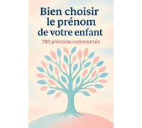 Bien choisir le prénom de votre enfant: 780 prénoms commentés