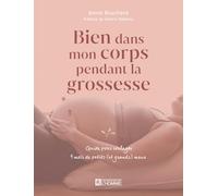 Bien dans mon corps pendant la grossesse: Guide pour soulager 9 mois de petits (et grands) maux