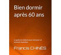 Bien dormir après 60 ans: Le guide du médecin pour retrouver un sommeil réparateur