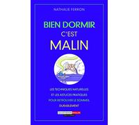 Bien dormir c'est malin: Les tecniques naturelles et les astuces pratiques pour retrouver le sommeil du