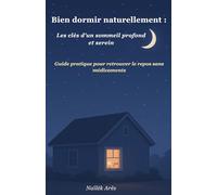 Bien dormir naturellement - Les clés d’un sommeil profond et serein: Guide pratique pour retrouver le repos sans médicaments