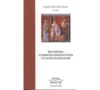 Bien Enseñada: La Formacion Femenina En Roma Y El Occidente Roman Izad