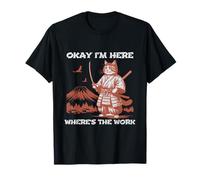 Bien, Estoy aquí, ¿dónde está la Espada samurái de Gato de Trabajo? Camiseta