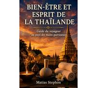 BIEN-ÊTRE ET ESPRIT DE LA THAÏLANDE: Guide du voyageur au pays des mains guérisseuses (The Wellness Travel Series)