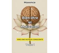 Bien-Être et Motivation: Vers une vie plus consciente Tome 1