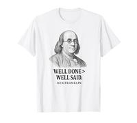 Bien Hecho Mejor Que Bien Dicho Ben Franklin Cita Camiseta