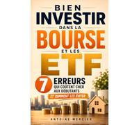 Bien Investir dans la Bourse et les ETF: Les 7 Erreurs qui Coûtent Cher aux Débutants et Comment les Éviter | Investir dans la Bourse avec Bon Sens | ... son Argent en Main | Investir son Épargne