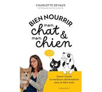 Bien nourrir mon chat & mon chien: Comprendre les besoins de mon animal pour lui offrir le meilleur: 31641
