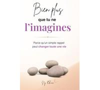 Bien plus que tu ne l'imagines: Parce qu'un simple rappel peut changer toute une vie. Un voyage poétique au cœur de soi pour retrouver confiance, paix et bienveillance