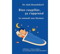 Bien roupiller, ça s'apprend: Le sommeil sans illusions