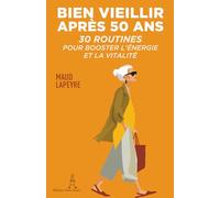 Bien vieillir après 50 ans: 30 routines pour booster l'énergie et la vitalité (Les routines de Maud)