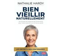 Bien vieillir naturellement: Les secrets de longévité des centenaires pour rester autonome et en bonne santé