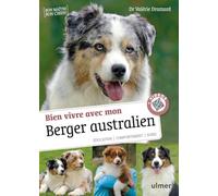 Bien vivre avec mon Berger australien: Education, comportement, soins