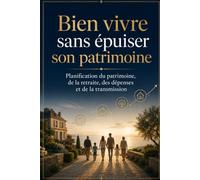 Bien vivre sans épuiser son patrimoine: Planification française de la retraite, du niveau de vie, de la transmission et de l’autonomie