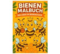 Bienen Malbuch - Das Leben im Bienenstock: 50 detailreiche Ausmalbilder von Honigbienen, Waben und Blüten: Für Kinder und Erwachsene zum Ausmalen und Entspannen