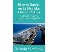Bienes Raices en la Florida: Guia Practica: Antes de vender o comprar una propiedad