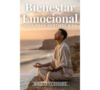 Bienestar Emocional: Guía Para Sentirse Bien: Autoestima, Mindfulness y Crecimiento Personal