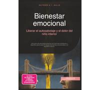 Bienestar emocional: Liberar el autosabotaje y el dolor del niño interior (Psicología)