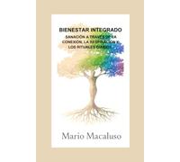 BIENESTAR INTEGRADO: SANACIÓN A TRAVÉS DE LA CONEXIÓN, LA RESPIRACIÓN Y LOS RITUALES DIARIOS