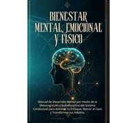 BIENESTAR MENTAL, EMOCIONAL Y FÍSICO: Manual de Desarrollo Mental por medio de la Metacognición y Autodisciplina del Sistema Conductual para dominar ... Vencer el Caos y Transformar tus Hábitos.