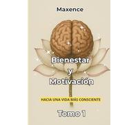 Bienestar y Motivación: Hacia una Vida Más Consciente TOMO 1
