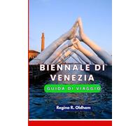 BIENNALE DI VENEZIA GUIDA DI VIAGGIO: La guida turistica definitiva per gli amanti dell'arte
