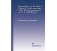 Biennial report of the Board of Control of the Michigan State Public School for dependent and ill-treated children: Volume 5