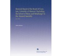 Biennial Report of the Board of Curators, University of Missouri (Including the School of Mines and Metallurgy) to the. General Assembly.: 1917-1918