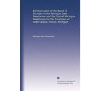 Biennial report of the Board of Trustees of the Michigan State Sanatorium and the Central Michigan Sanatorium for the Treatment of Tuberculosis, Howell, Michigan: Volume 3