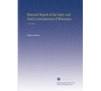 Biennial Report of the Dairy and Food Commissioner of Wisconsin: 1903-1904