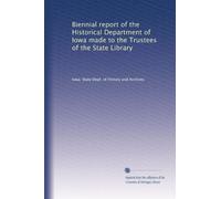 Biennial report of the Historical Department of Iowa made to the Trustees of the State Library: Volume 2