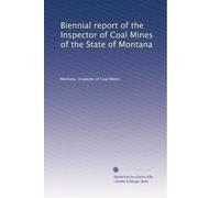 Biennial report of the Inspector of Coal Mines of the State of Montana: Volume 2