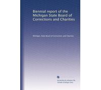 Biennial report of the Michigan State Board of Corrections and Charities: Volume 14