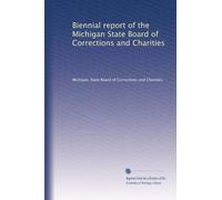 Biennial report of the Michigan State Board of Corrections and Charities: Volume 3