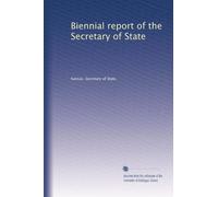 Biennial report of the Secretary of State: Volume 4