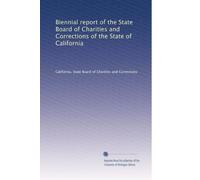 Biennial report of the State Board of Charities and Corrections of the State of California: Volume 3