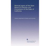 Biennial report of the State Board of Charities and Corrections of the State of California: Volume 4