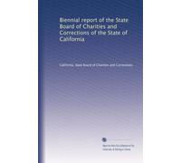 Biennial report of the State Board of Charities and Corrections of the State of California: Volume 5