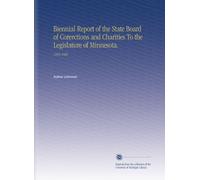Biennial Report of the State Board of Corerctions and Charities To the Legislature of Minnesota.: 1884-1886