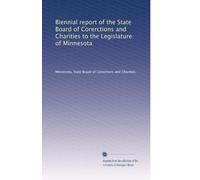 Biennial report of the State Board of Corerctions and Charities to the Legislature of Minnesota: Volume 4