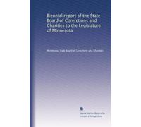 Biennial report of the State Board of Corerctions and Charities to the Legislature of Minnesota: Volume 6