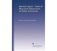Biennial report - State of Wisconsin Department of Public Instruction: Volume 21