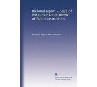 Biennial report - State of Wisconsin Department of Public Instruction: Volume 39