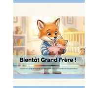 Bientôt Grand Frère !: L'histoire de Léo le renard et sa nouvelle petite sœur - Livre enfant famille et émotions