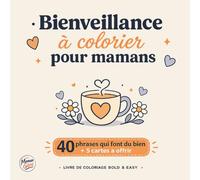 Bienveillance à colorier pour mamans: 40 phrases simples et puissantes à colorier + 5 cartes à offrir - Bold & Easy - Pour un moment de calme sans ... stress, lâcher prise et prendre soin de toi