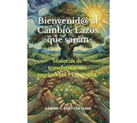 Bienvenid@ al Cambio: Lazos que sanan.: 16 historias de transformación, crecimiento y esperanza