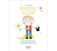 Bienvenida, felicidad: Ejercicios de relajación, con palabras y movimientos, para compartir con tu hijo (Ideaka)