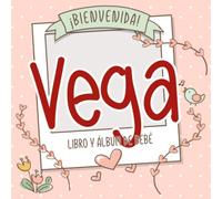 ¡Bienvenida Vega! Libro y álbum de bebé: Libro de bebé y álbum para bebés personalizado, regalo para el embarazo y el nacimiento, nombre del bebé en la portada